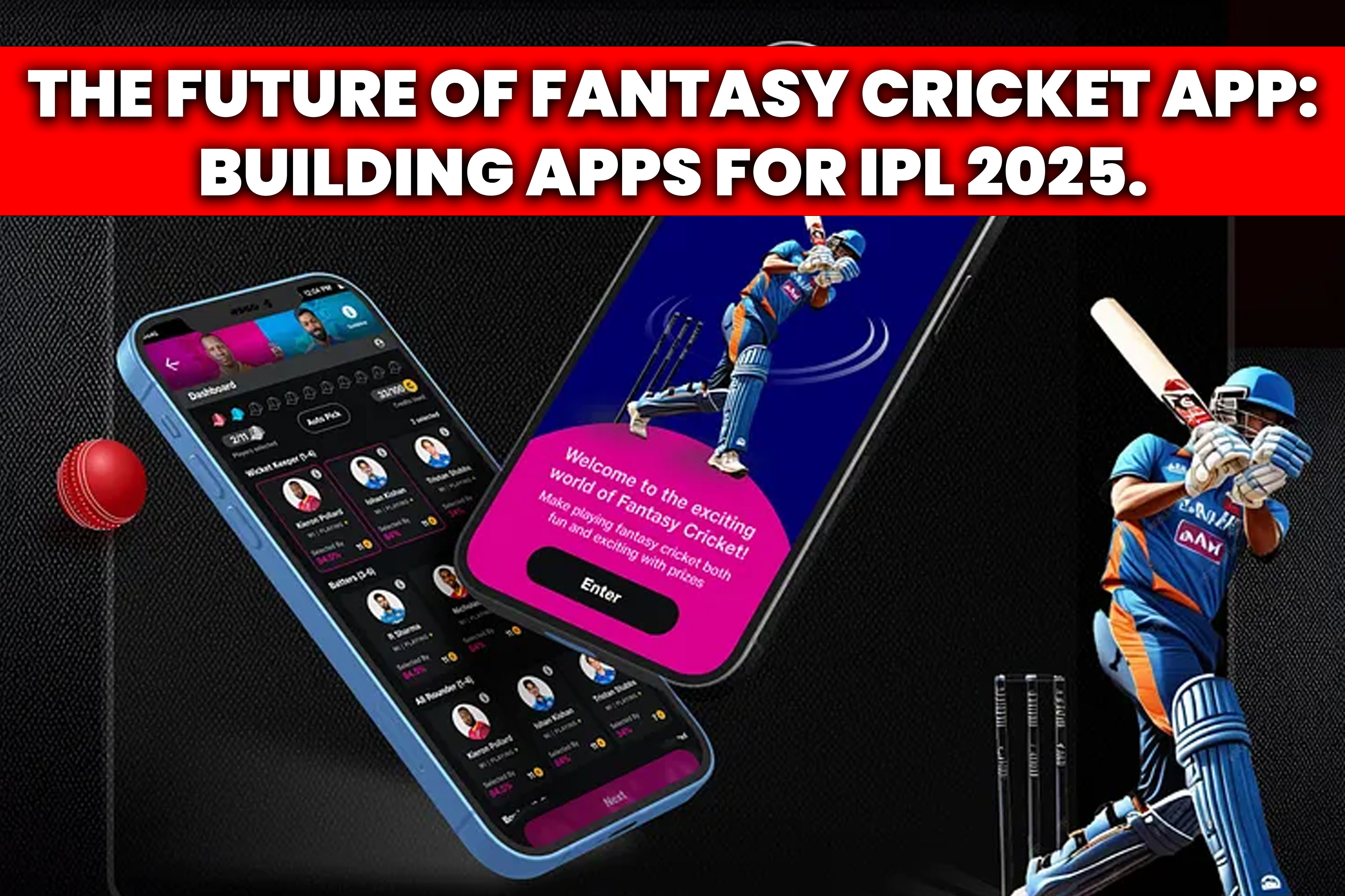 Future of Fantasy Cricket App India-Building Apps for IPL 2025